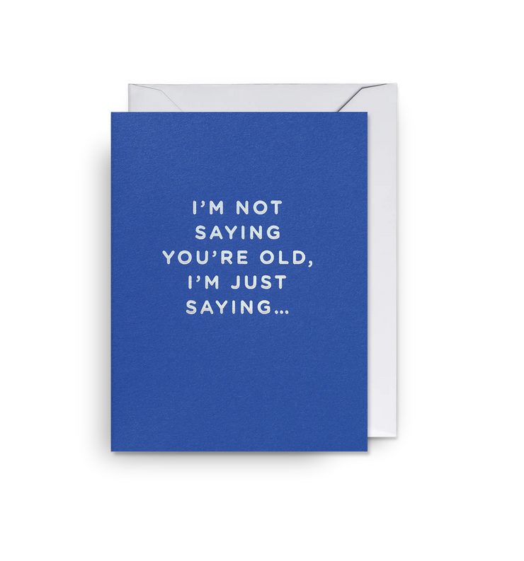 not saying you're old birthday card