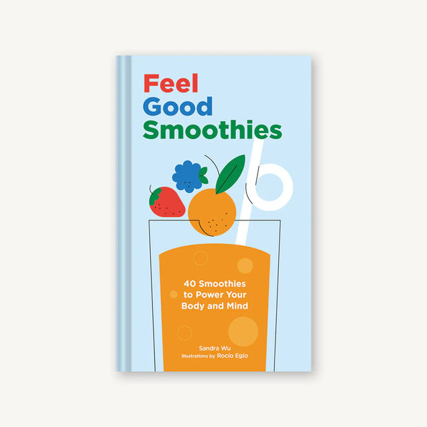 feel good smoothies: 40 smoothies to power your body and mind