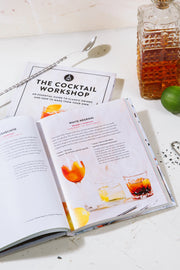 The Cocktail Workshop: An Essential Guide to Classic Drinks and How to Make Them Your Own