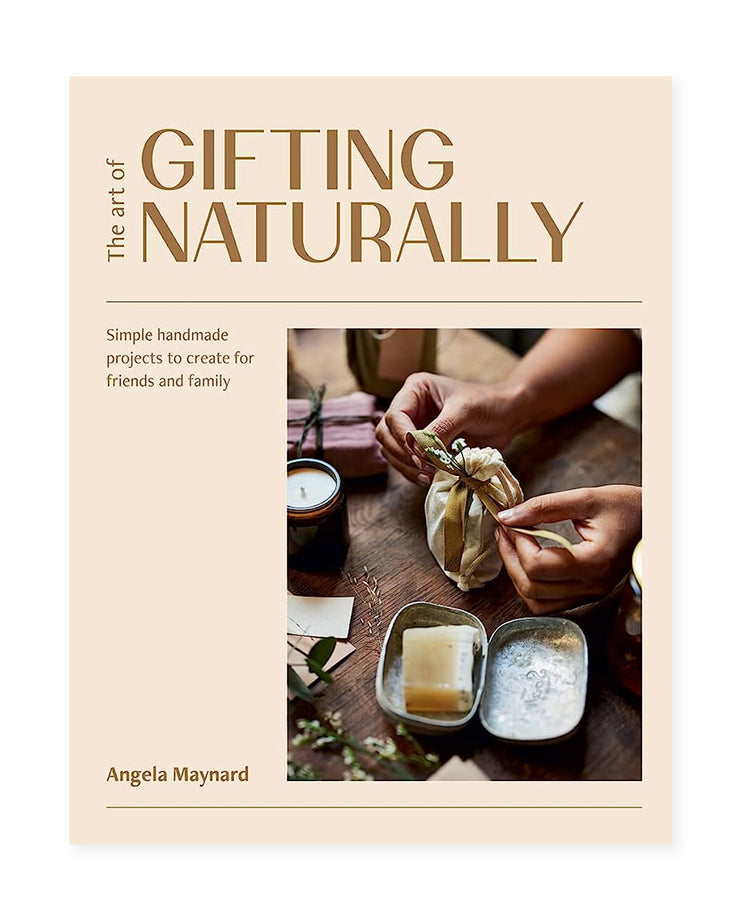 art of gifting naturally: simple, handmade products to create for friends and family