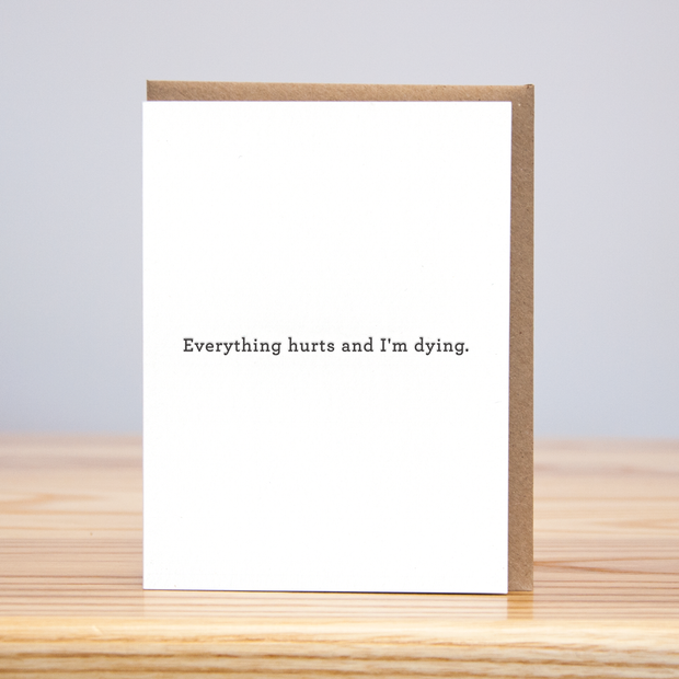 Everything Hurts and I'm Dying card