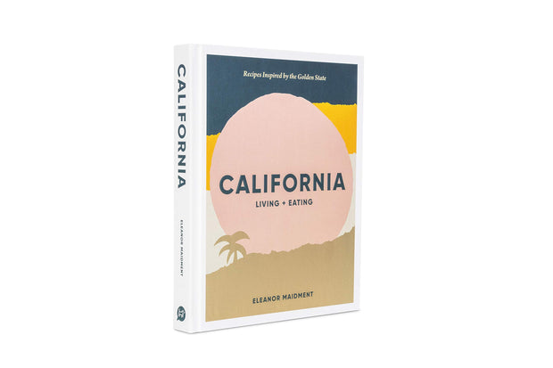 california: living + eating: recipes inspired by the golden state