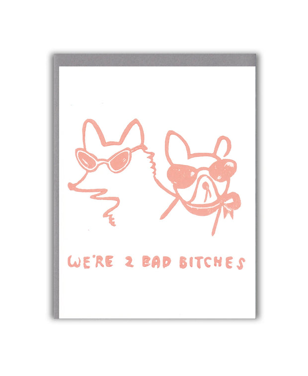 we're 2 bad bitches card