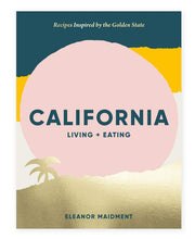 california: living + eating: recipes inspired by the golden state