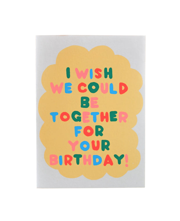 i wish we could be together for your birthday card